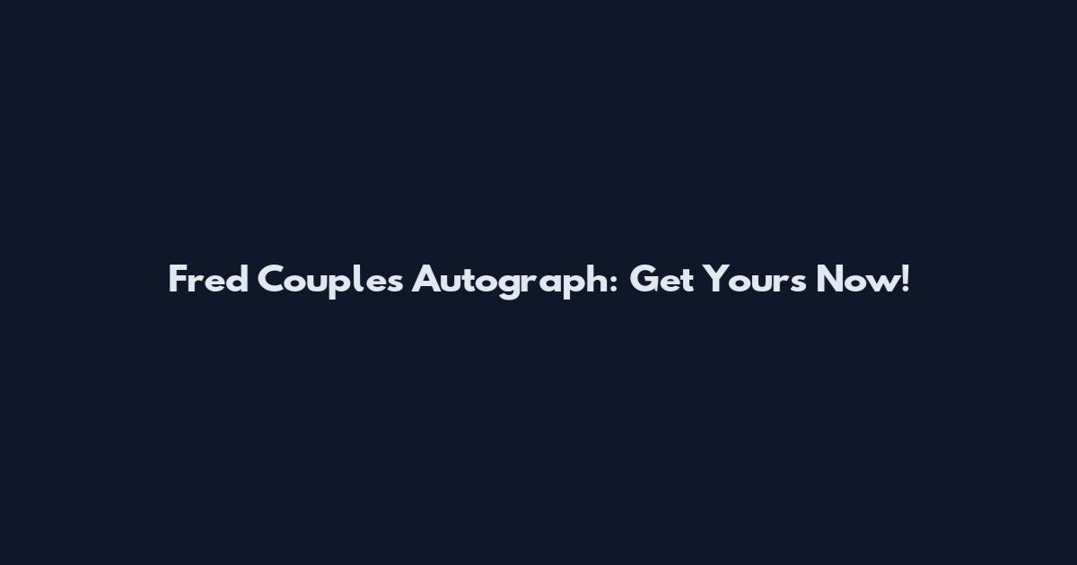 Fred Couples Autograph: Get Yours Now!