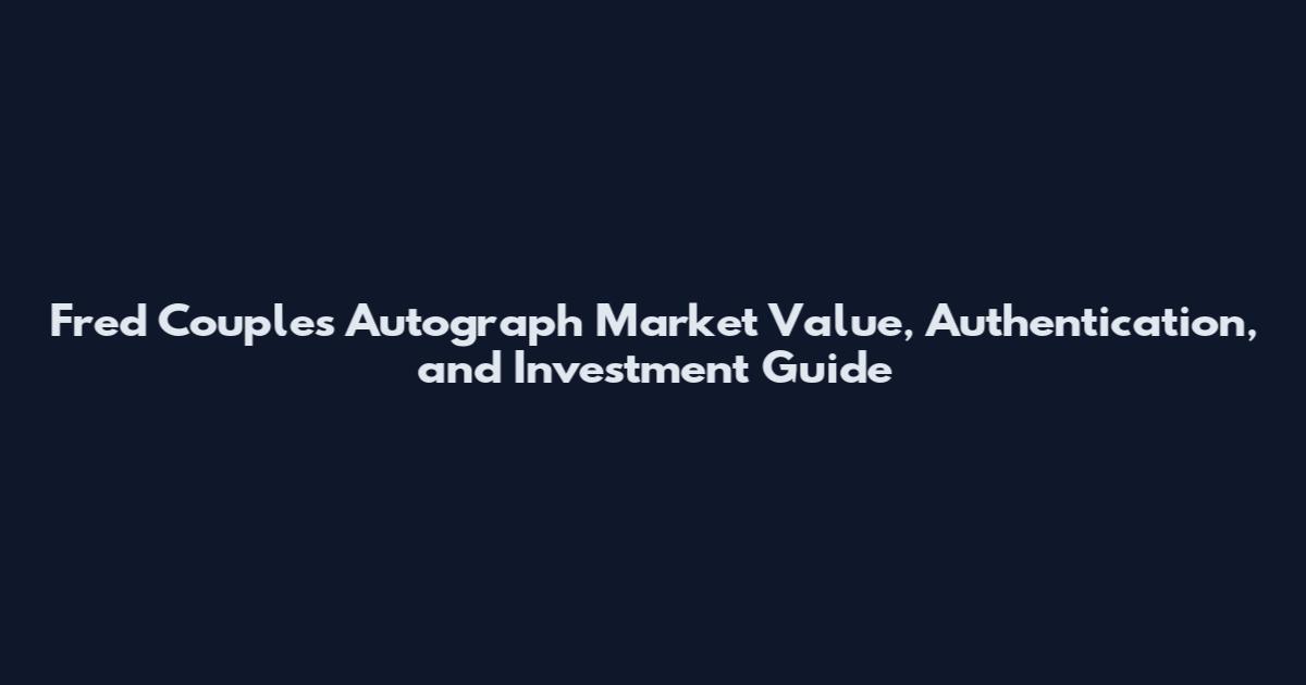 Fred Couples Autograph Market Value, Authentication, and Investment Guide