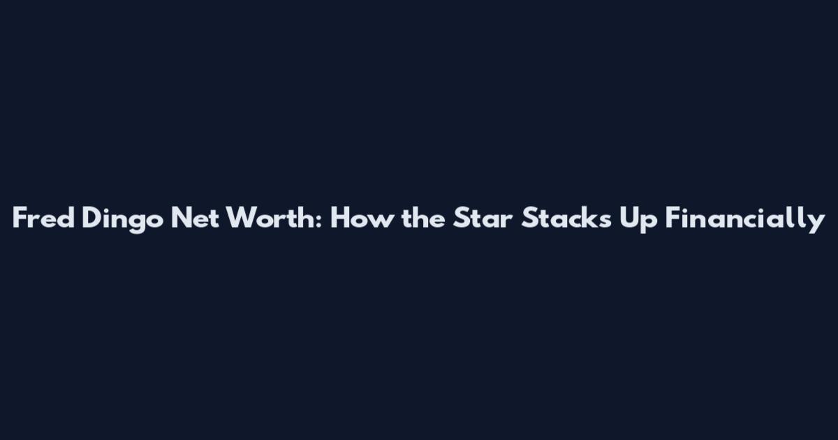 Fred Dingo Net Worth: How the Star Stacks Up Financially