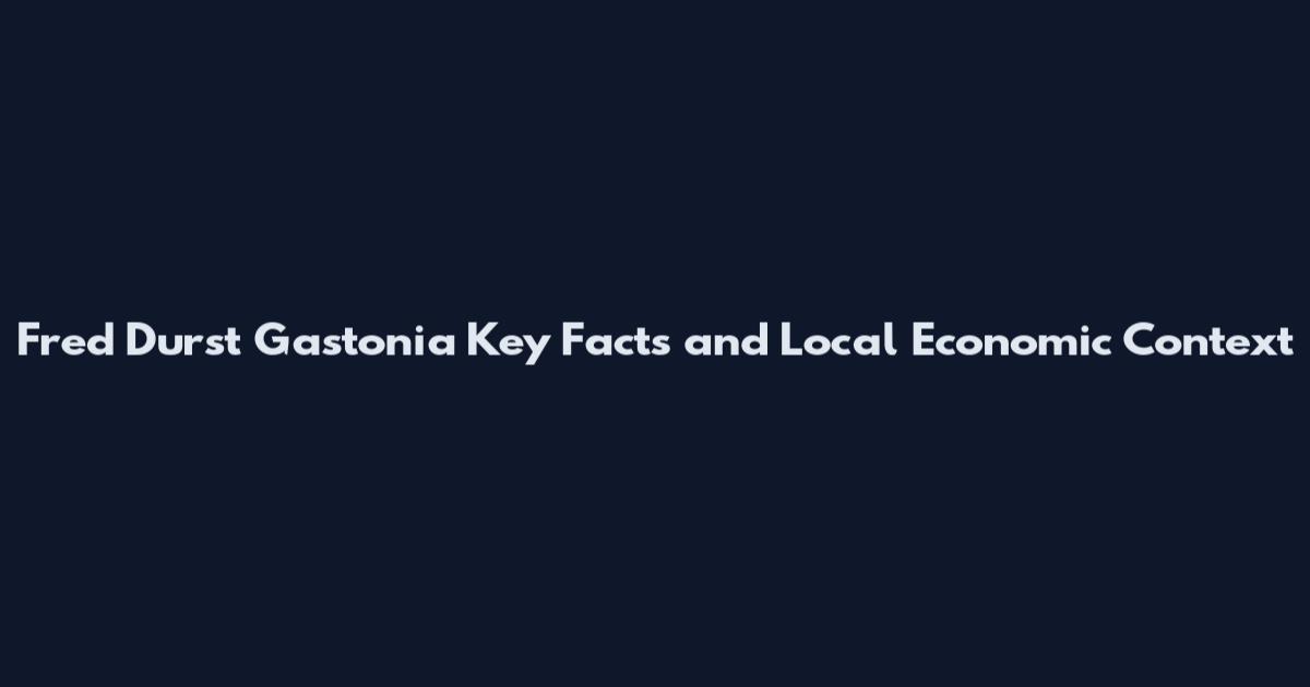 Fred Durst Gastonia Key Facts and Local Economic Context
