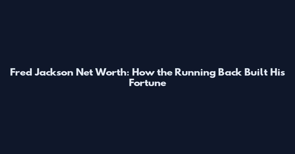 Fred Jackson Net Worth: How the Running Back Built His Fortune