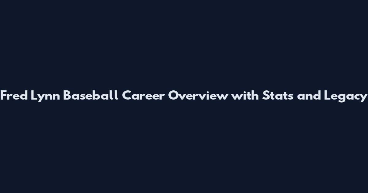 Fred Lynn Baseball Career Overview with Stats and Legacy