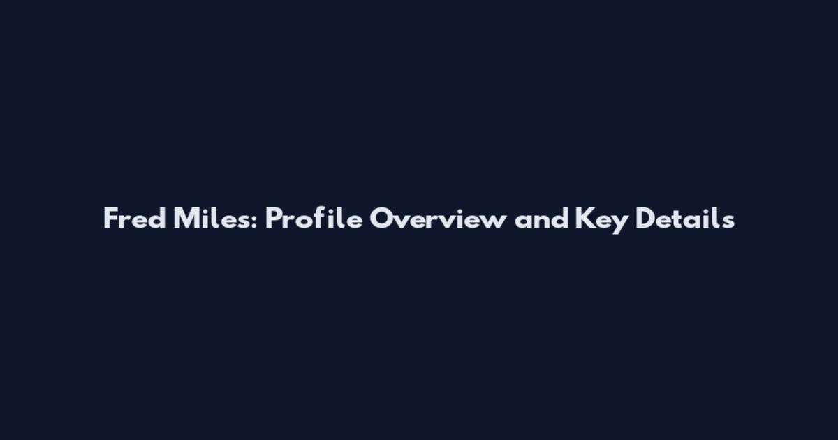 Fred Miles: Profile Overview and Key Details