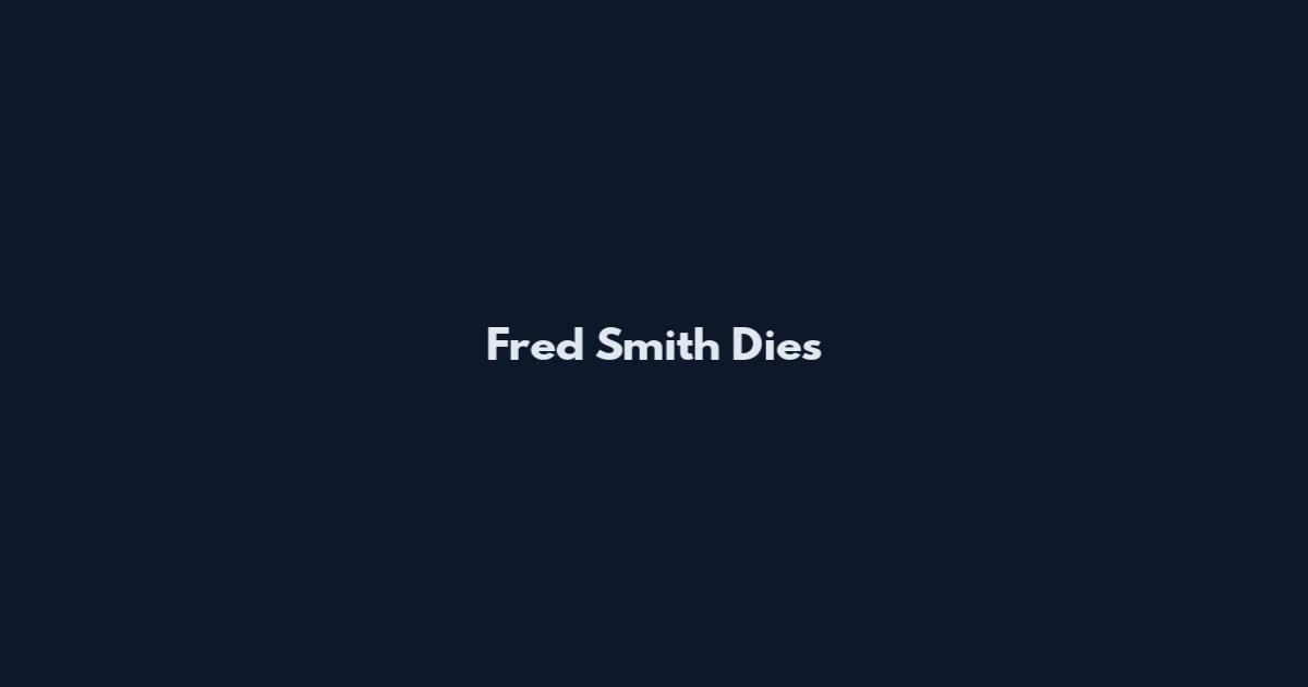 Fred Smith Dies