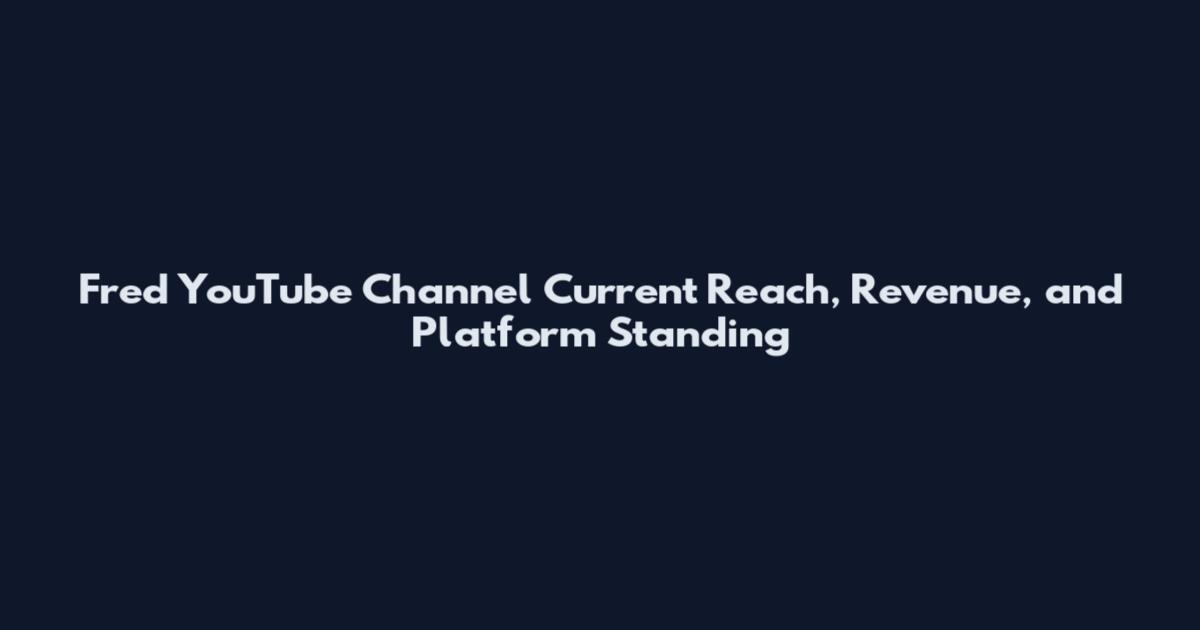 Fred YouTube Channel Current Reach, Revenue, and Platform Standing