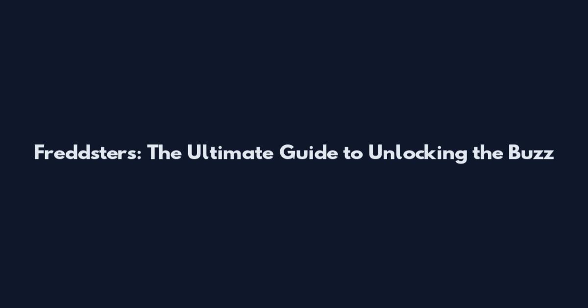 Freddsters: The Ultimate Guide to Unlocking the Buzz