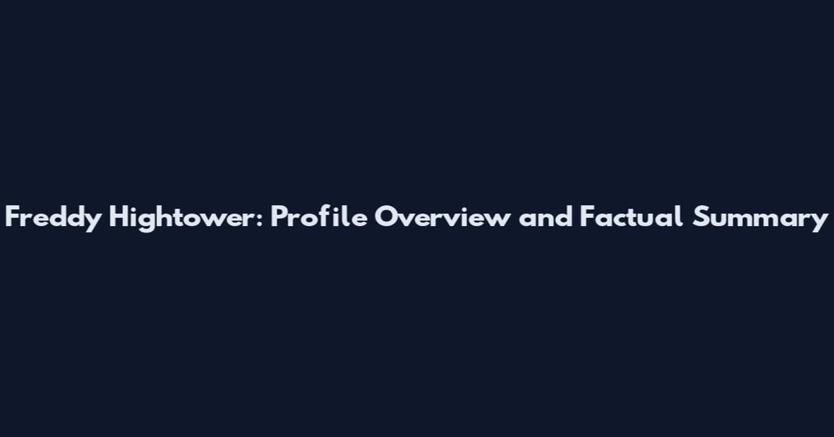 Freddy Hightower: Profile Overview and Factual Summary