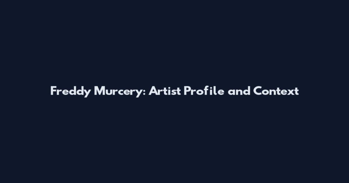 Freddy Murcery: Artist Profile and Context