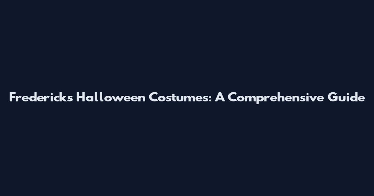 Frederick's Halloween Costumes: A Comprehensive Guide