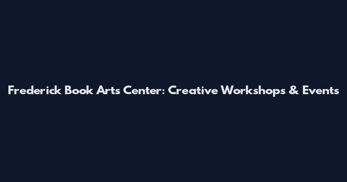 Frederick Book Arts Center: Creative Workshops & Events