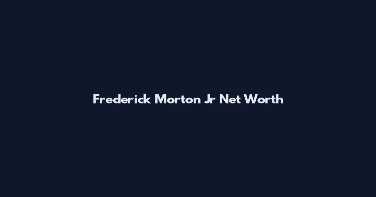 Frederick Morton Jr Net Worth