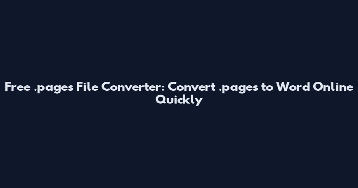 Free .pages File Converter: Convert .pages to Word Online Quickly