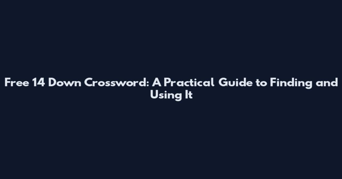Free 14 Down Crossword: A Practical Guide to Finding and Using It
