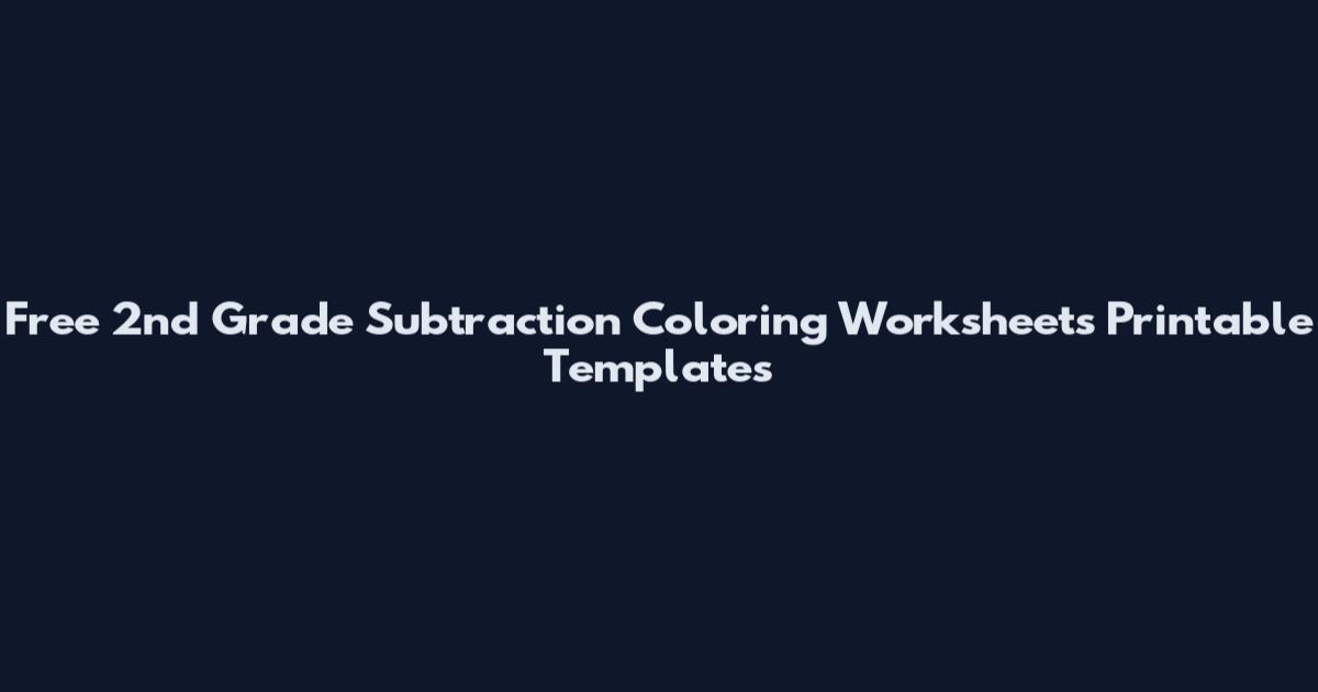 Free 2nd Grade Subtraction Coloring Worksheets Printable Templates