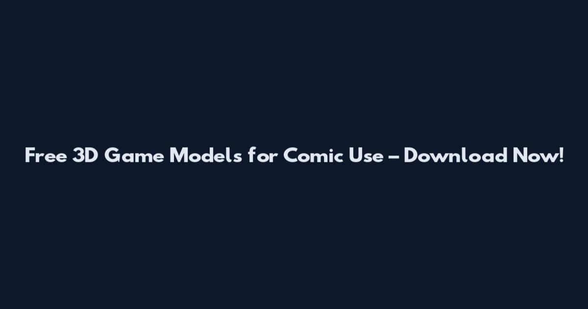 Free 3D Game Models for Comic Use – Download Now!