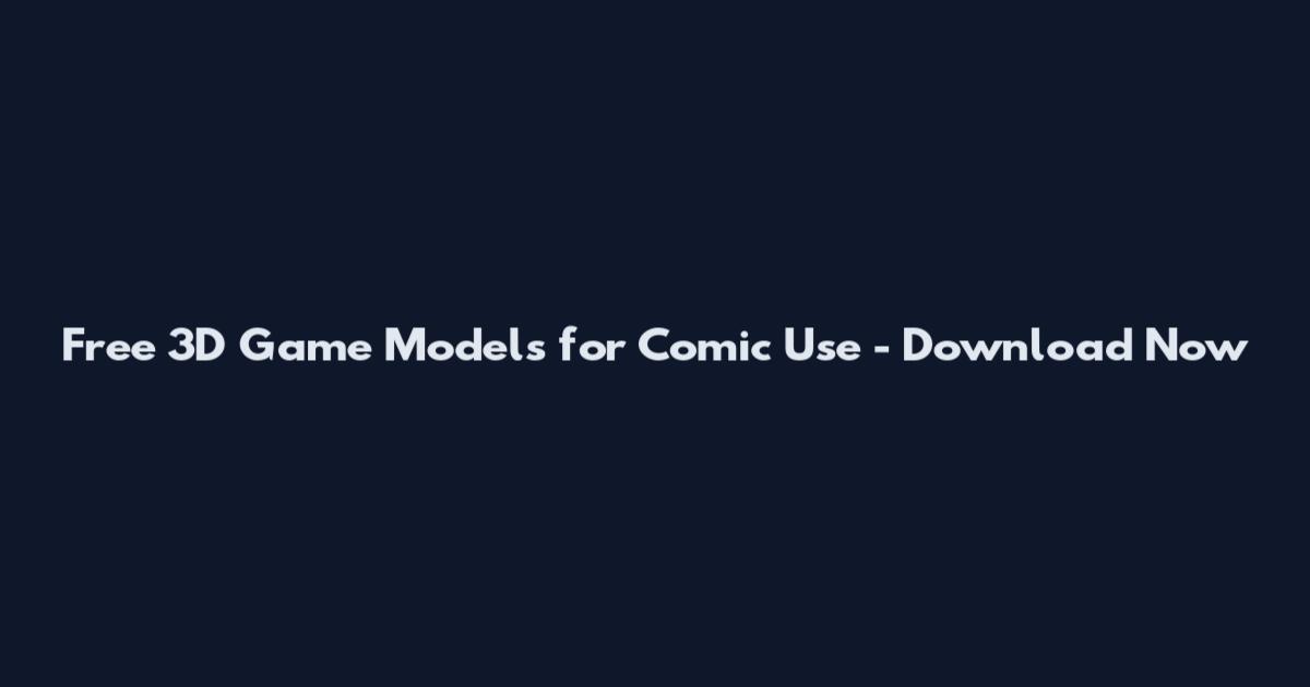 Free 3D Game Models for Comic Use - Download Now