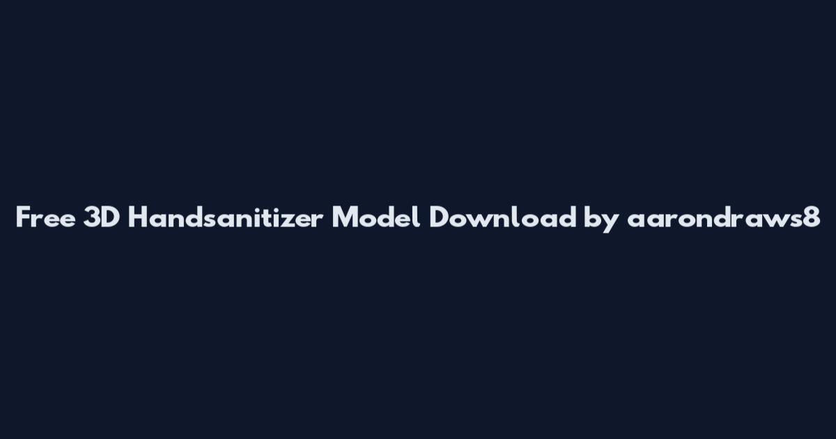 Free 3D Handsanitizer Model Download by aarondraws8