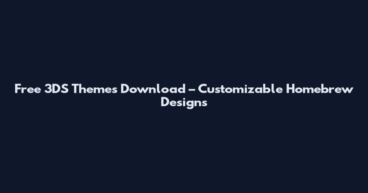 Free 3DS Themes Download – Customizable Homebrew Designs