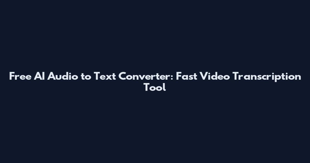 Free AI Audio to Text Converter: Fast Video Transcription Tool