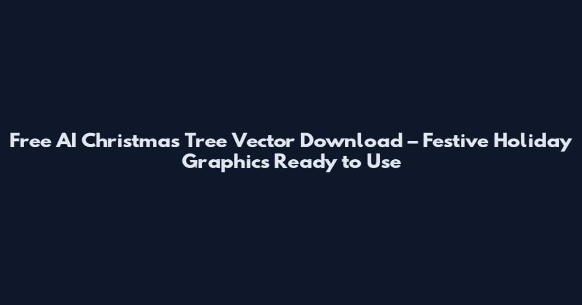 Free AI Christmas Tree Vector Download – Festive Holiday Graphics Ready to Use