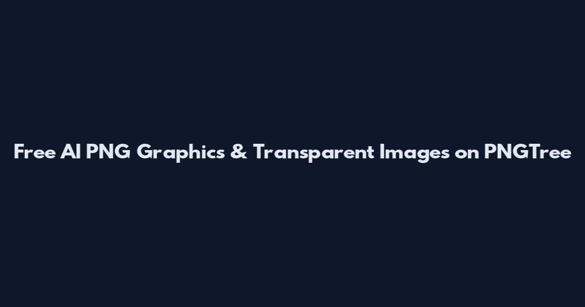 Free AI PNG Graphics & Transparent Images on PNGTree