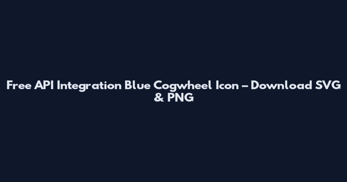 Free API Integration Blue Cogwheel Icon – Download SVG & PNG