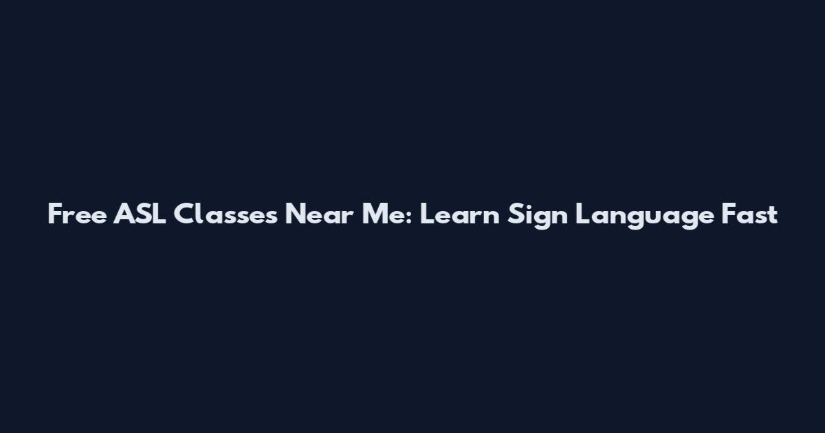 Free ASL Classes Near Me: Learn Sign Language Fast