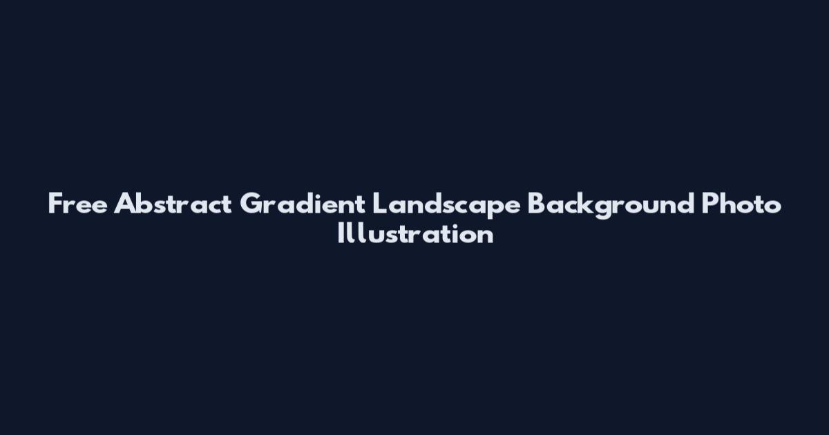 Free Abstract Gradient Landscape Background Photo Illustration