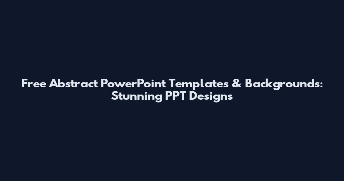 Free Abstract PowerPoint Templates & Backgrounds: Stunning PPT Designs