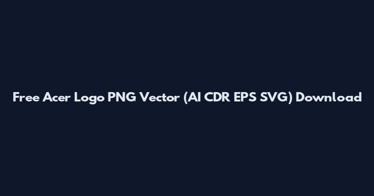 Free Acer Logo PNG Vector (AI CDR EPS SVG) Download