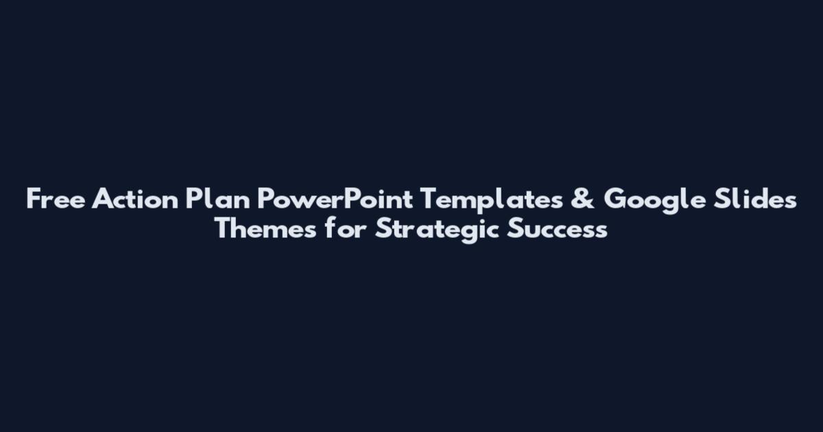 Free Action Plan PowerPoint Templates & Google Slides Themes for Strategic Success