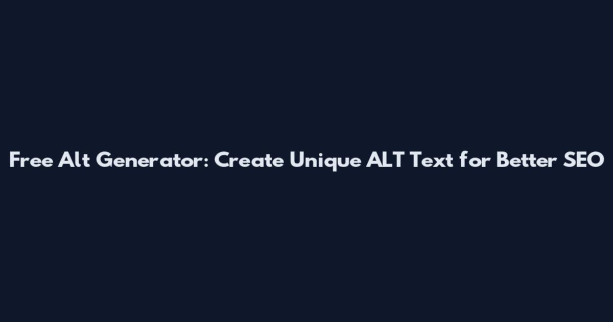 Free Alt Generator: Create Unique ALT Text for Better SEO