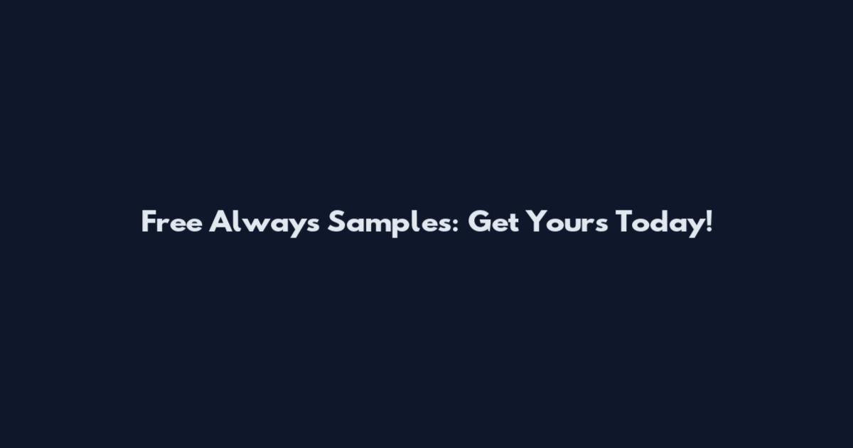 Free Always Samples: Get Yours Today!