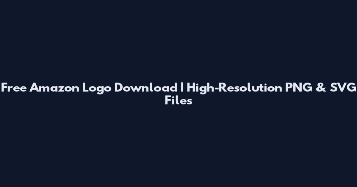 Free Amazon Logo Download | High-Resolution PNG & SVG Files