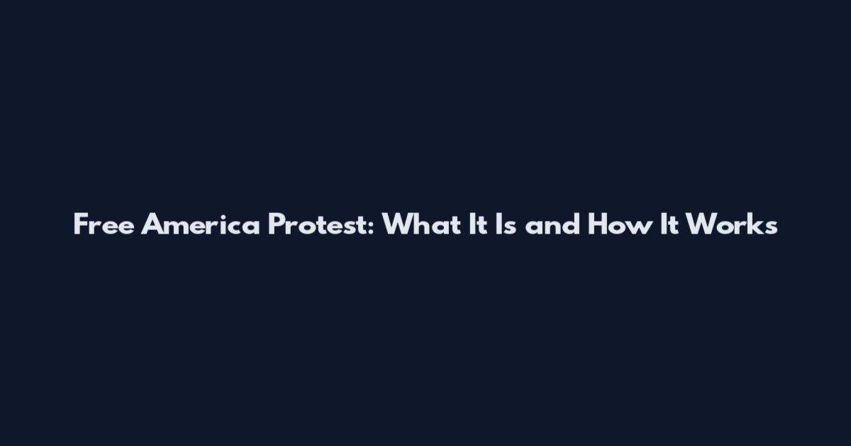 Free America Protest: What It Is and How It Works