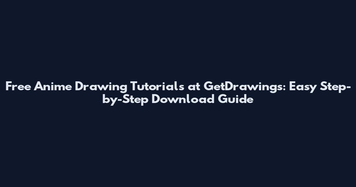Free Anime Drawing Tutorials at GetDrawings: Easy Step-by-Step Download Guide