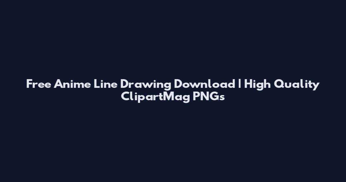 Free Anime Line Drawing Download | High Quality ClipartMag PNGs