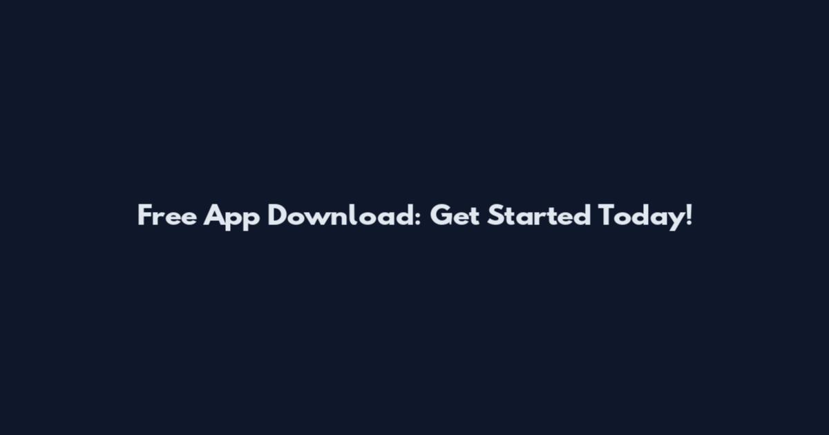 Free App Download: Get Started Today!