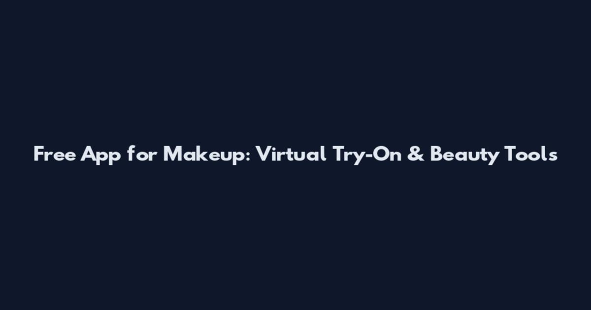 Free App for Makeup: Virtual Try-On & Beauty Tools