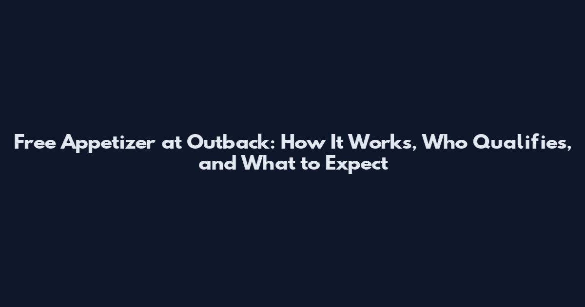 Free Appetizer at Outback: How It Works, Who Qualifies, and What to Expect