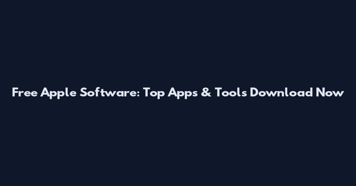 Free Apple Software: Top Apps & Tools Download Now