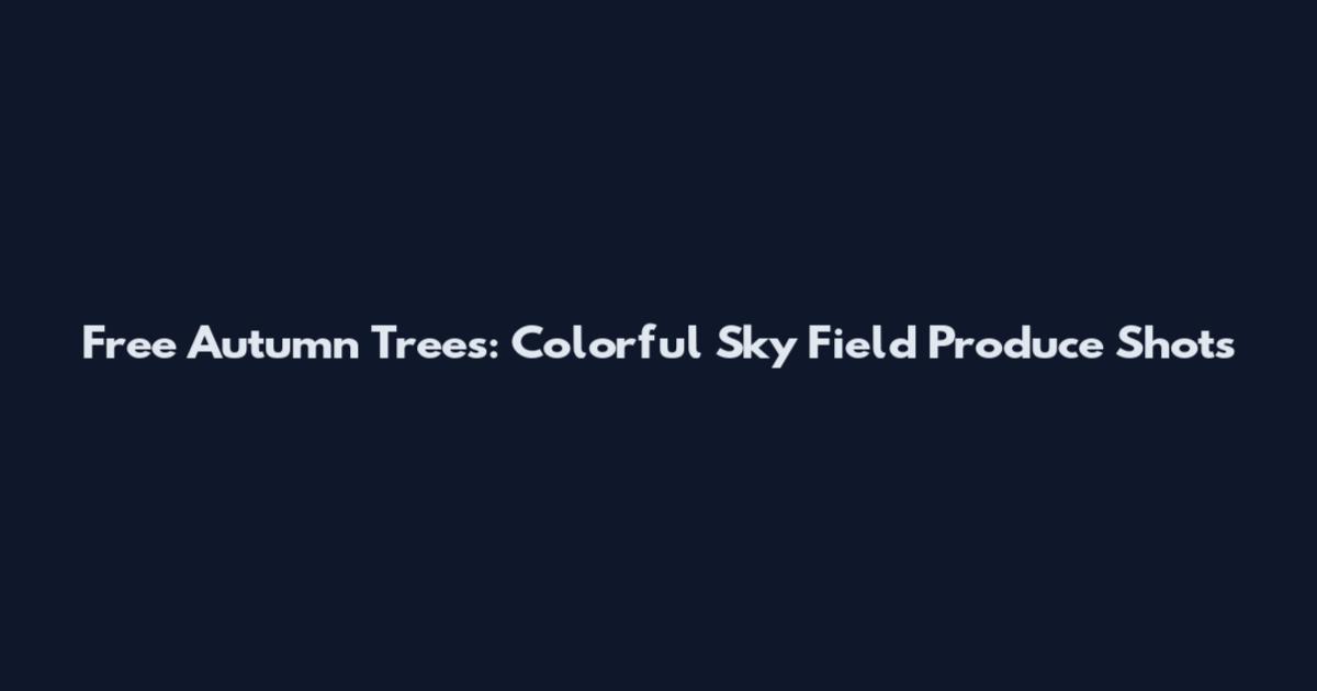 Free Autumn Trees: Colorful Sky Field Produce Shots