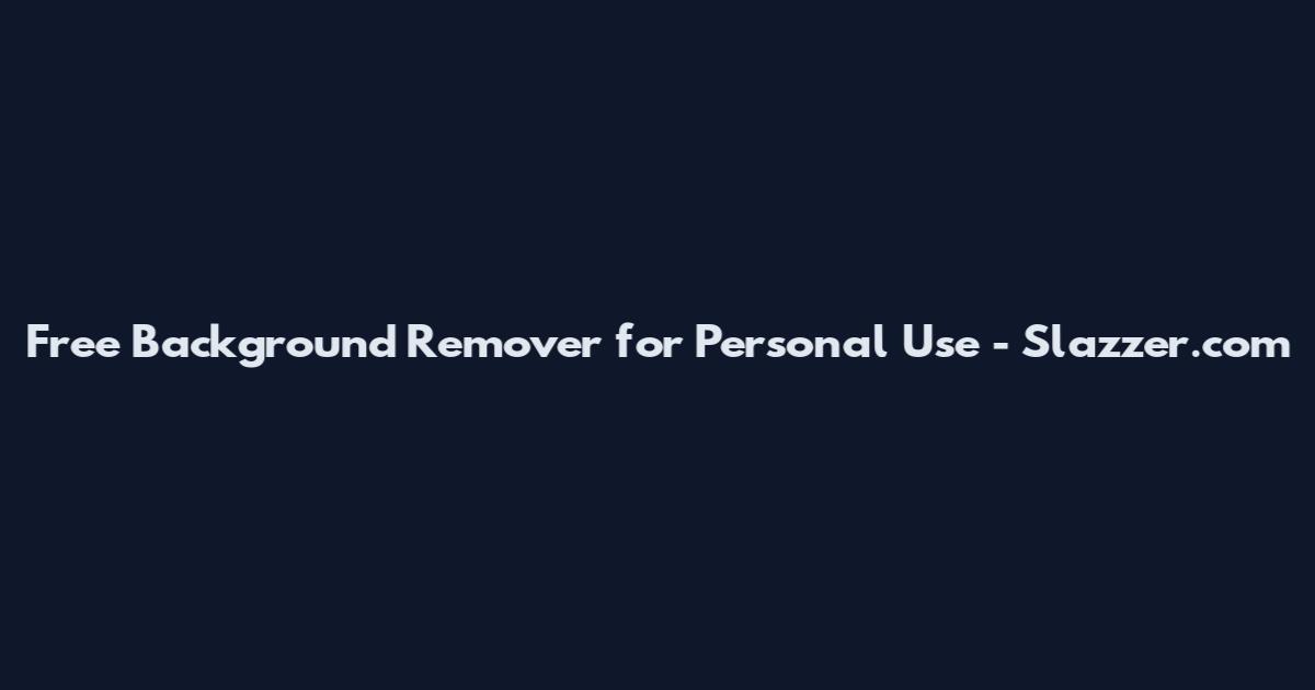 Free Background Remover for Personal Use - Slazzer.com