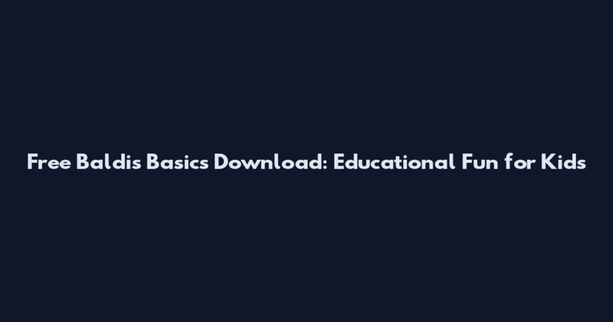 Free Baldi's Basics Download: Educational Fun for Kids