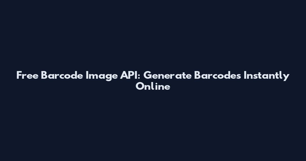 Free Barcode Image API: Generate Barcodes Instantly Online