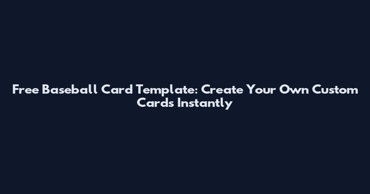 Free Baseball Card Template: Create Your Own Custom Cards Instantly