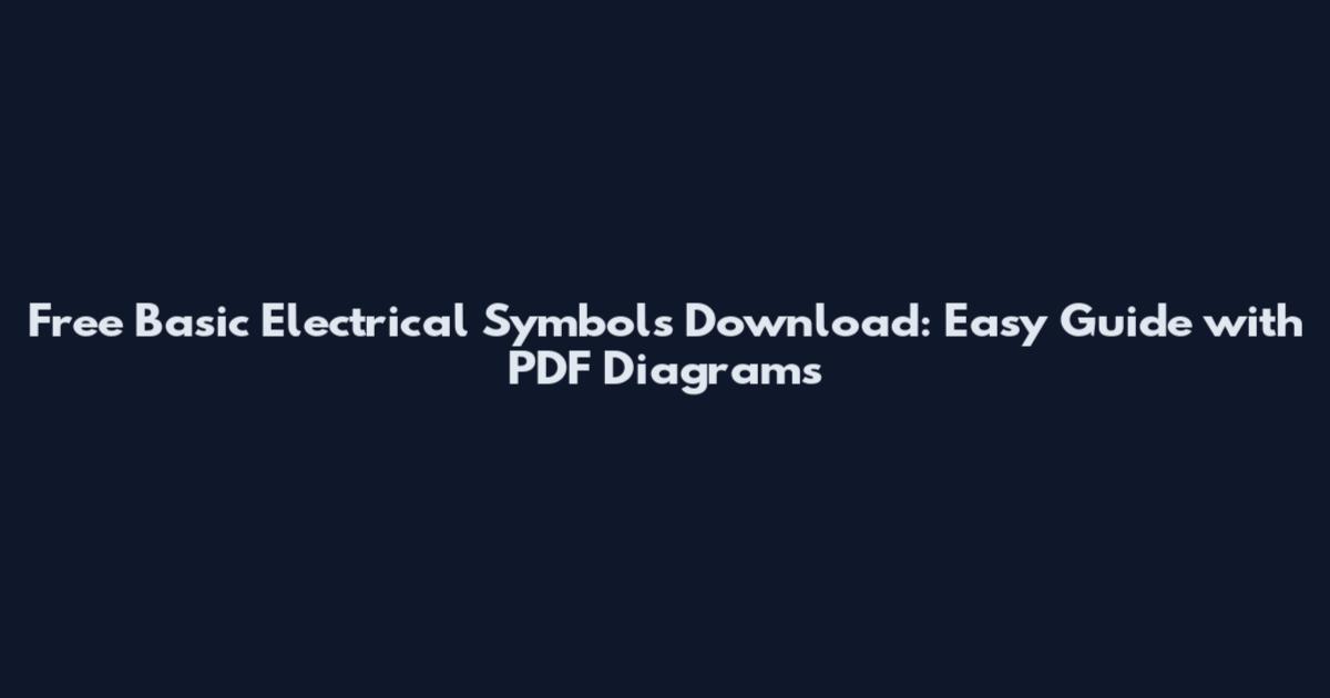 Free Basic Electrical Symbols Download: Easy Guide with PDF Diagrams
