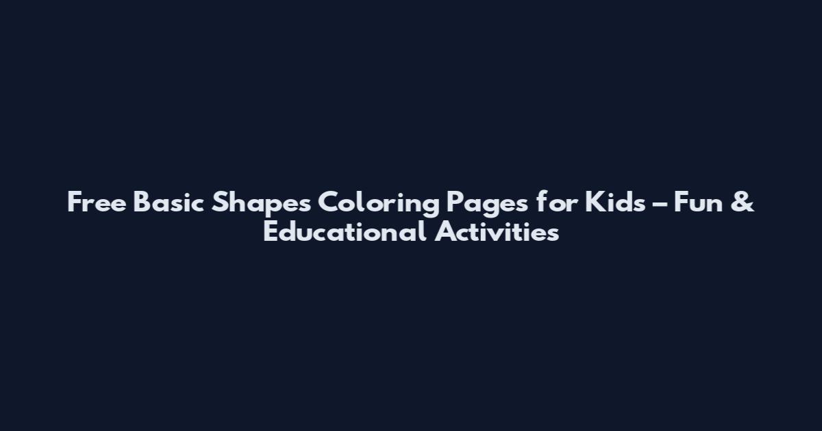 Free Basic Shapes Coloring Pages for Kids – Fun & Educational Activities