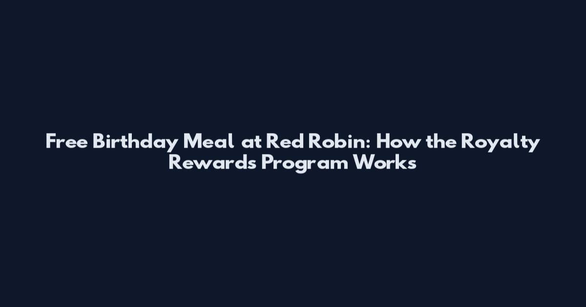 Free Birthday Meal at Red Robin: How the Royalty Rewards Program Works