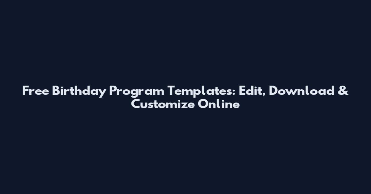 Free Birthday Program Templates: Edit, Download & Customize Online